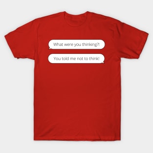 Top Gun funny quote - what were you thinking - you told me not to think T-Shirt